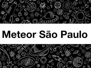 Meteor São Paulo

 