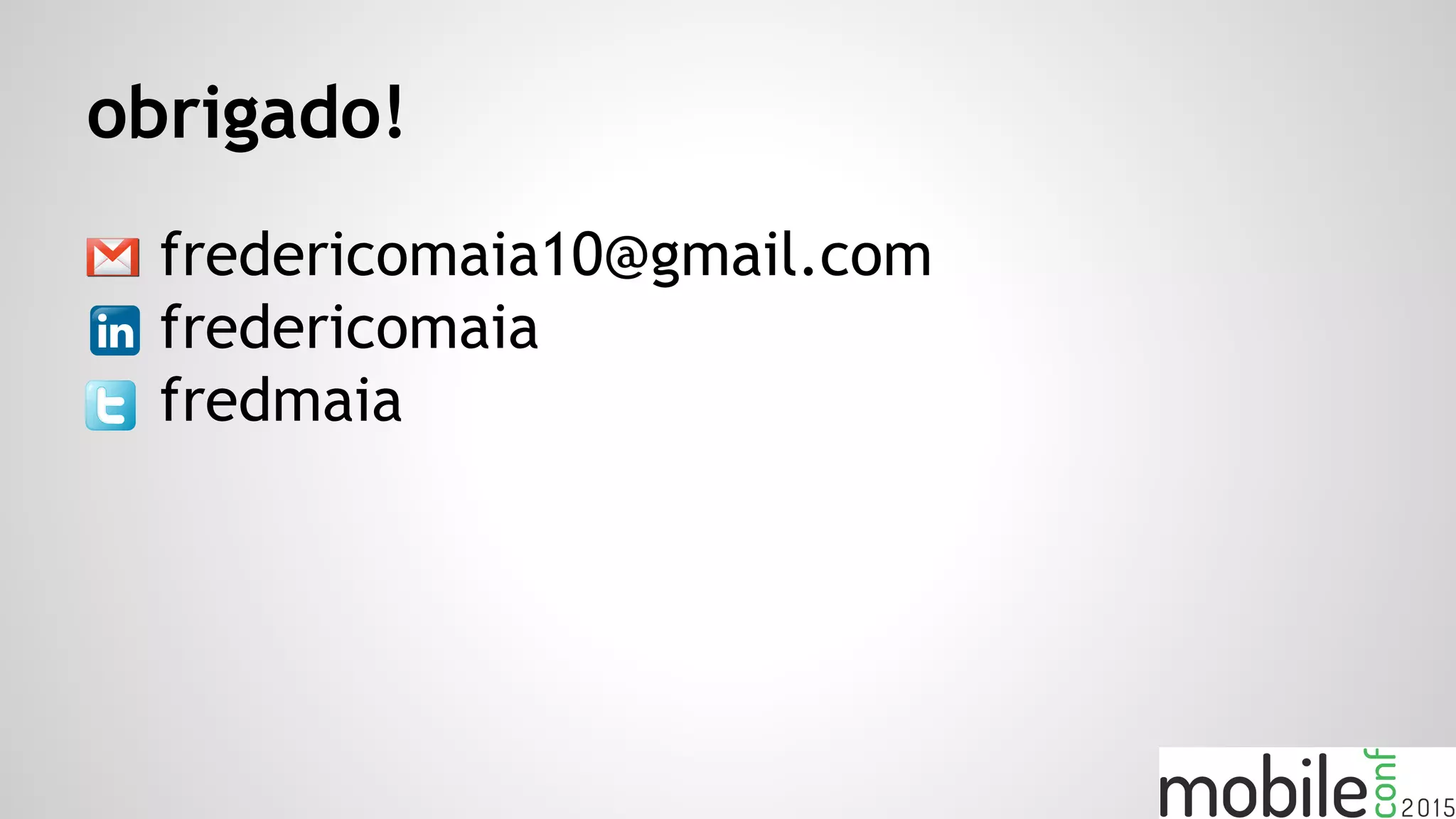 obrigado!
● fredericomaia10@gmail.com
● fredericomaia
● fredmaia
 