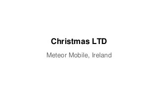 Christmas LTD 
Meteor Mobile, Ireland 
 