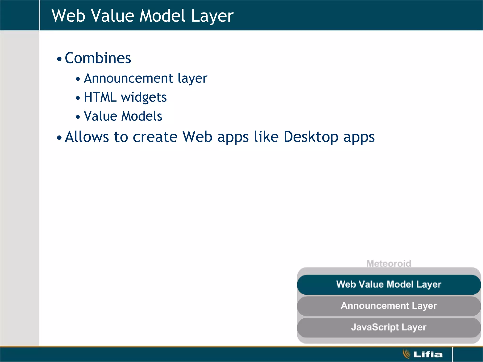 Web Value Model Layer Combines Announcement layer HTML widgets Value Models  Allows to create Web apps like Desktop apps 