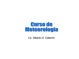Curso de Meteorología Lic. Alberto H. Celemín 