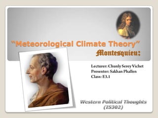 “Meteorological Climate Theory”
Montesquieu:
 