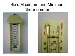 Six’s Maximum and Minimum
thermometer
 