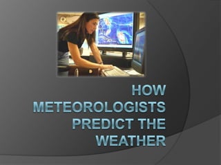 How Meteorologists predict the weather 