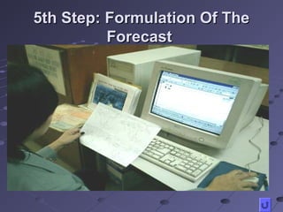 5th Step: Formulation Of The5th Step: Formulation Of The
ForecastForecast
 