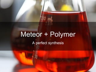 Meteor + Polymer
A perfect synthesis
 