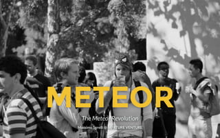 N U R T U R E V E N T U R E
METEORThe Meteor Revolution
Massimo Sgrelli @ NURTURE VENTURE
 