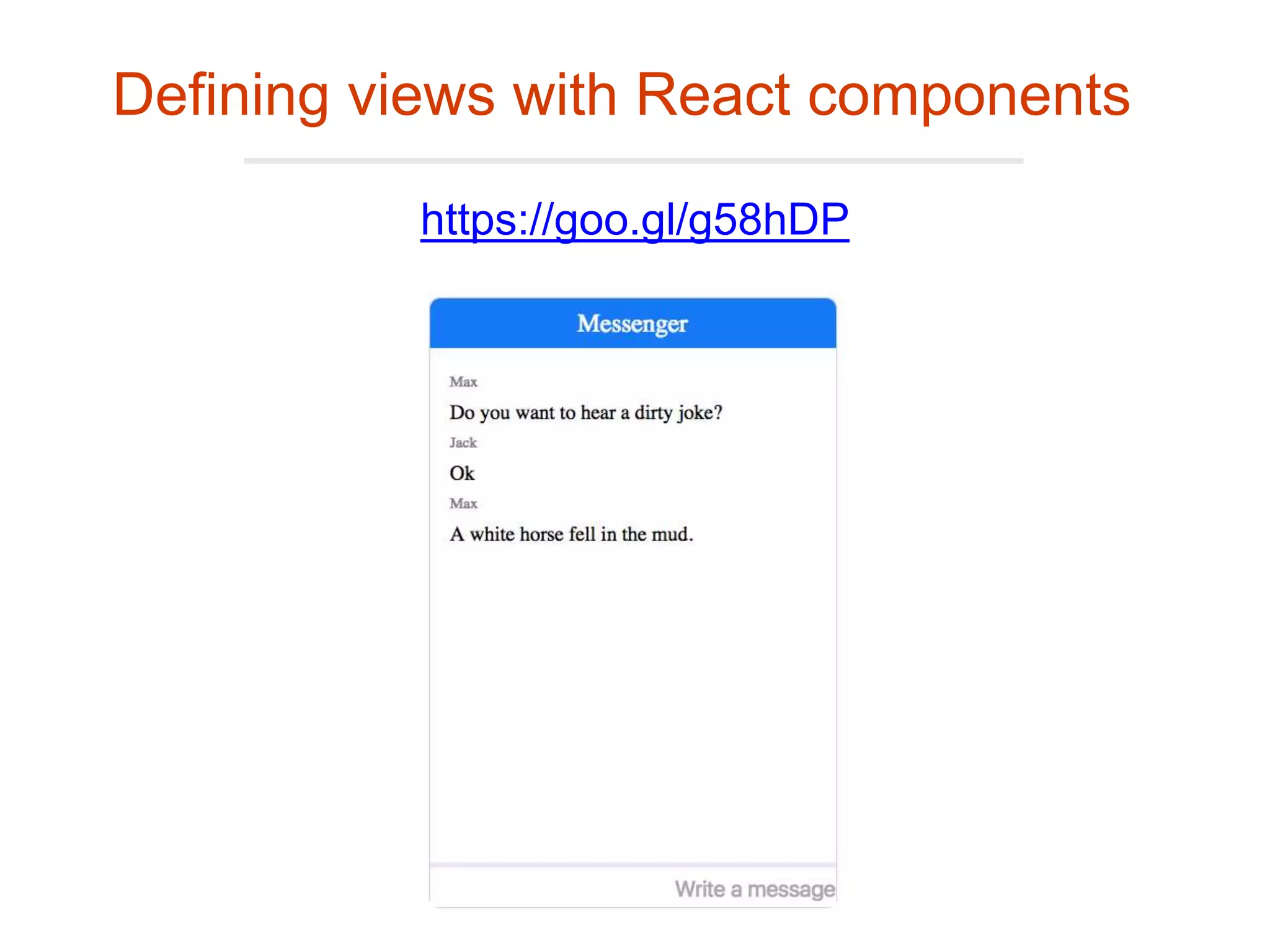 Defining views with React components
https://goo.gl/g58hDP
 