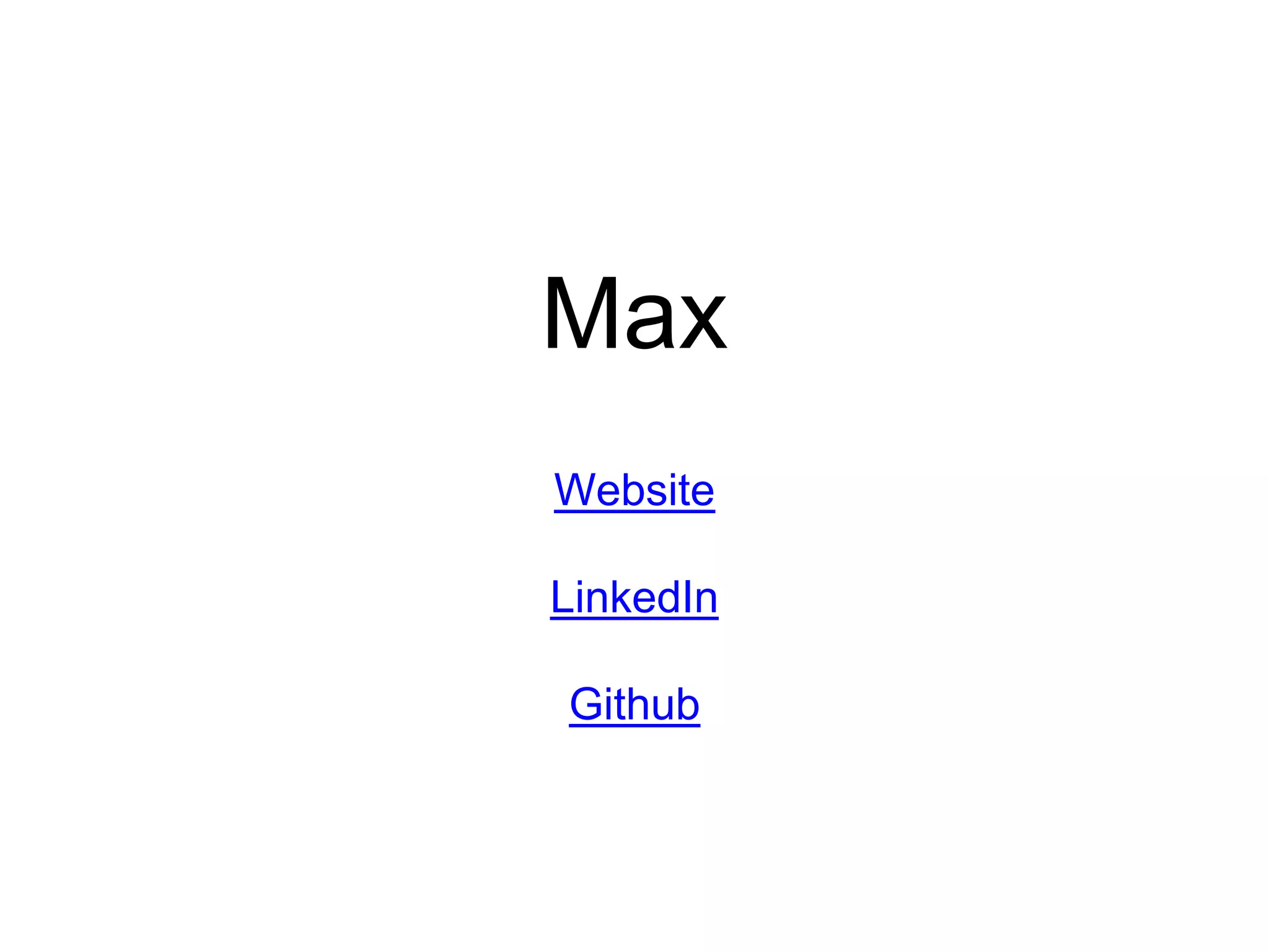 Max
Website
LinkedIn
Github
 