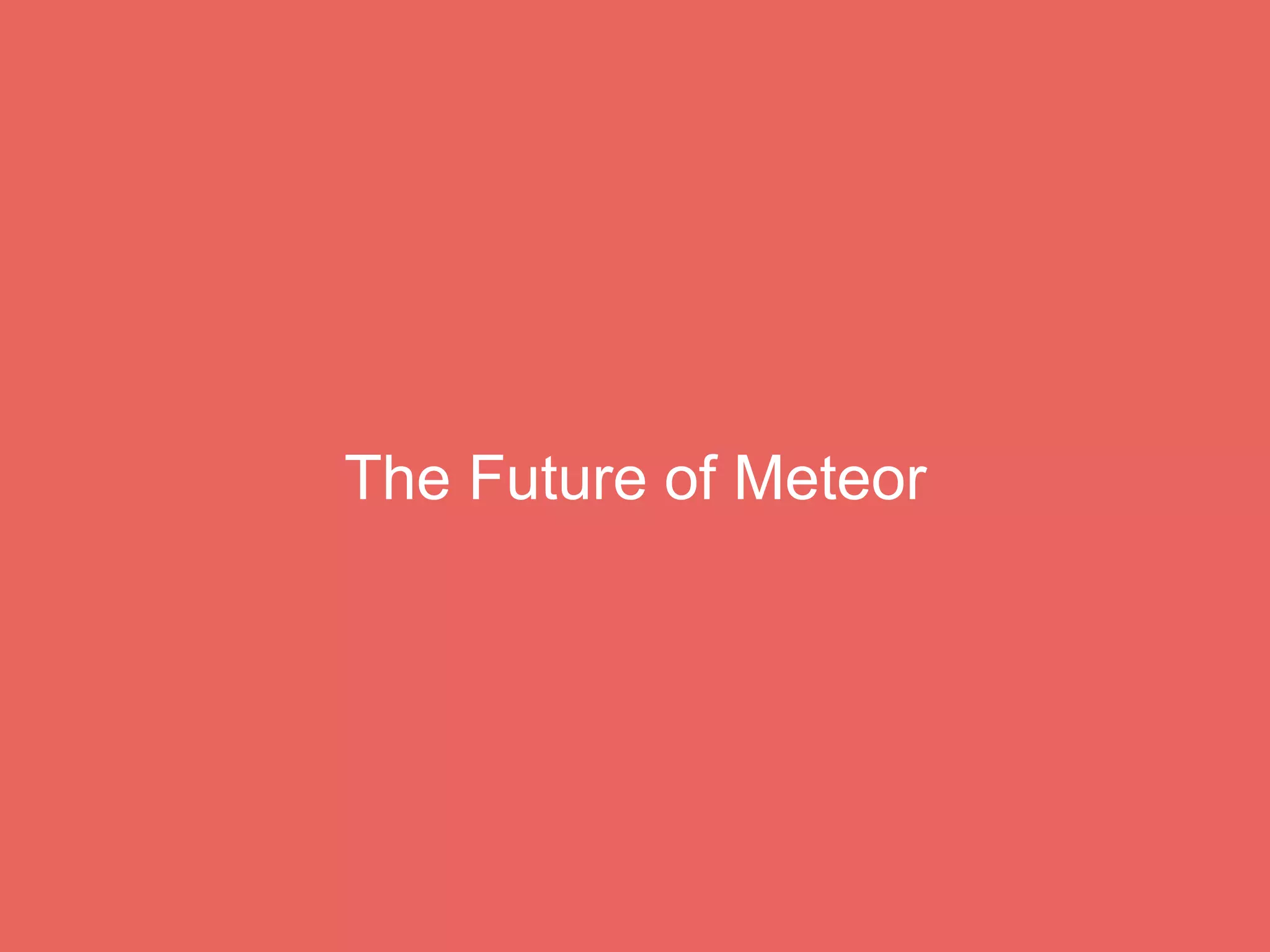 The Future of Meteor
 