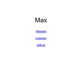 Max
Website
LinkedIn
Github
 