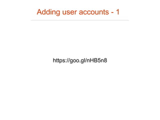 Adding user accounts - 1
https://goo.gl/nHB5n8
 