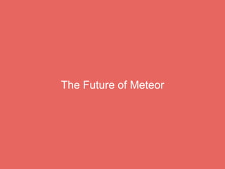 The Future of Meteor
 