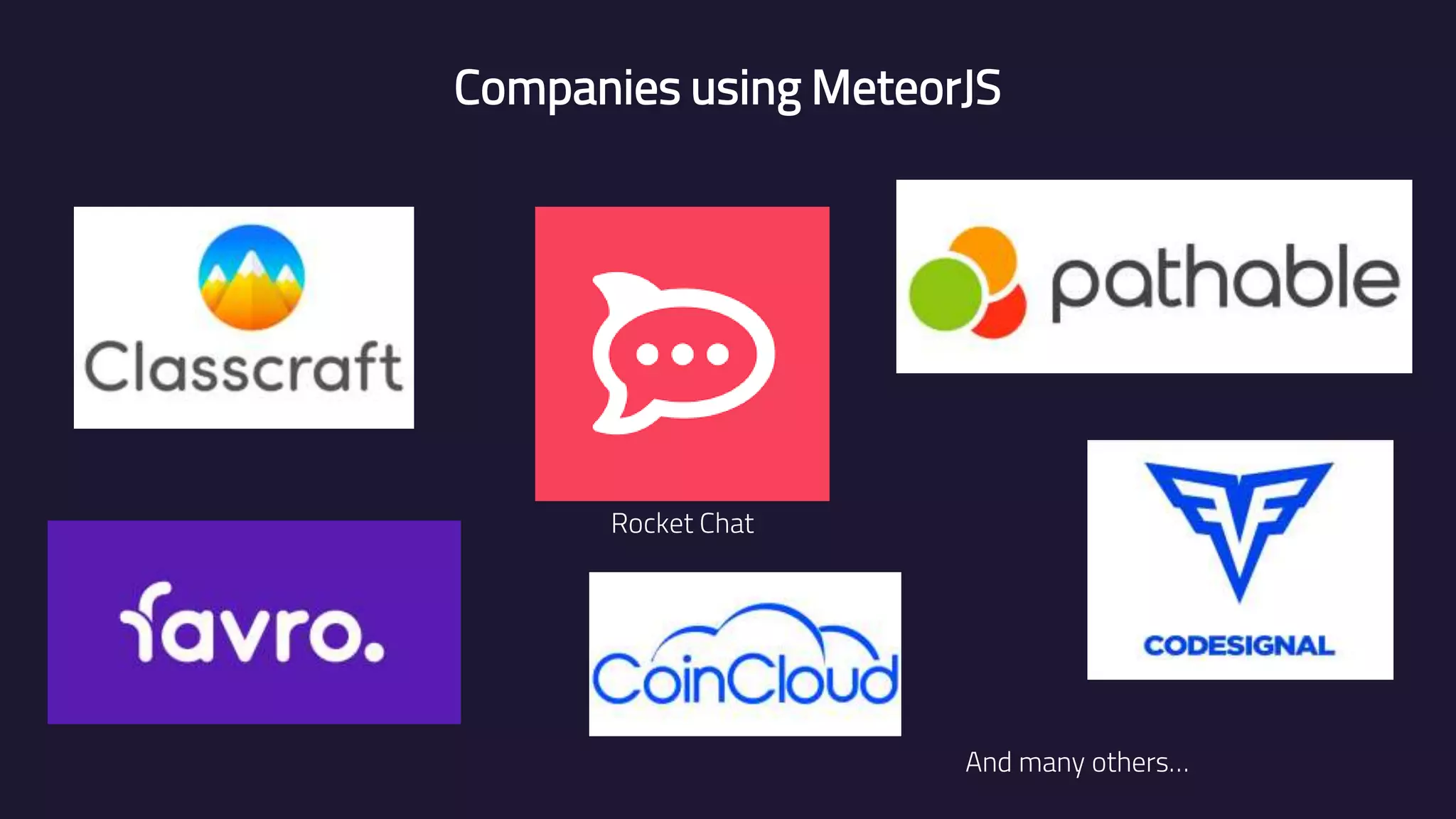 Companies using MeteorJS Rocket Chat And many others… 