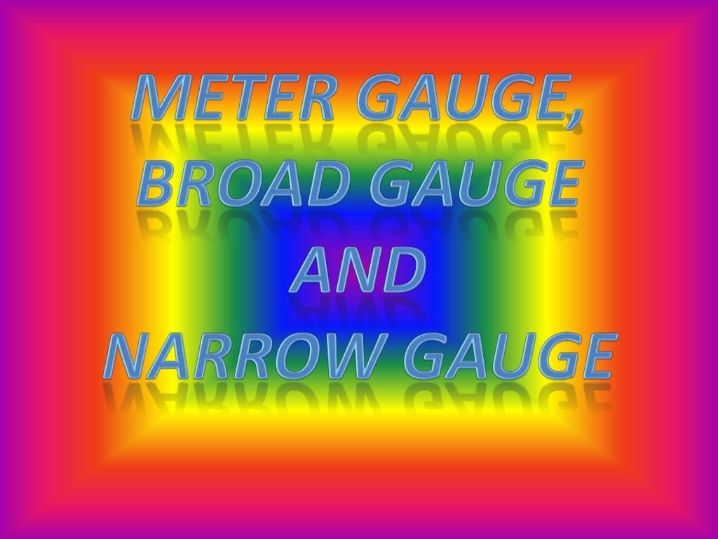 Meter gauge, broad gauge and narrow gauge