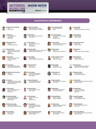 PALESTRANTES CONFIRMADOS


André Pepitone de Nóbrega           Diana Lorena Gómez                                Luiz Fernando Arruda                Oscar Armijos
Diretor                             Subgerente de Serviço ao Cliente                  Consultor Independente              Gerente Geral
ANEEL | BRASIL                      AGUAS DE MANIZALES | COLÔMBIA                     BRASIL                              ELECTRICA DE GUAYAQUIL | EQUADOR




Anish Garg                          Fabio Toledo                                      Luiz Fernando Rust                  Pablo Calderón
Diretor de Engenharia               Assessor da Diretoria de Distribuição             Especialista Senior em Metrologia   Diretor Presidente
e Desempenho                        LIGHT | BRASIL                                    e Qualidade                         CAM BR | BRASIL
DERC | ÍNDIA                                                                          INMETRO | BRASIL



Ariovaldo Aprikian                  Flávia Gouvea                                     Luke Clemente                       Paulo Ricardo Ferreira
Presidente                          Gerente do Programa Smart                         Gerente Geral Sistemas de Medição   Diretor Técnico
X3 TECNOLOGIA | BRASIL              Grid da Light                                     GE DIGITAL ENERGY | USA             AMRTEC | BRASIL
                                    AXXIOM | BRASIL


Benemar Tarifa                      Gregory S Brock                                   Marcos Pontes                       Rafael Massot
Engenheiro do Departamento de       Especialista Sênior de Sistemas de Distribuição   Astronauta                          Diretor
Desenvolvimento Operacional e       GEORGIA POWER COMPANY | USA                       AGÊNCIA ESPACIAL BRASILEIRA         ZIV METERING SOLUTION | ESPANHA
Medidores
SABESP | BRASIL


Brian Novak                         Glenn Steiger                                     Marcos Valério de Araújo            Rens Bindeman
Gerente do Programa Sistemas        General Manager                                   Gestor Comercial                    Consultor Técnico
de Medição Avançada                 GLENDALE WATER AND POWER | USA                    ÁGUAS DE ITU | BRASIL               SARPA | ÁFRICA DO SUL
JEA | USA



Carlos Ramón                        Humberto Muñoz                                    Mario Baggio                        Representante
Gerente Geral-Negócios Globais      Diretor Geral                                     Sócio Gerente                       Secretaria de Saneamento Ambiental
SILVER SPRING NETWORKS | USA        SEAPAL | MÉXICO                                   HOPERAÇÕES | BRASIL                 MINISTÉRIO DAS CIDADES | BRASIL




Cassilda Teixeira de Carvalho       Ivan Camargo                                      Marisa Zampolli                     Ricardo Van Erven
Presidente                          Superintendente de Regulação                      Consultora                          Diretor de Tecnologia
ABES | BRASIL                       dos Serviços de Distribuição                      PROCOBRE | BRASIL                   AES ELETROPAULO | BRASIL
                                    ANEEL | BRASIL



Chris King                          Jeferson Marcondes                                Mauro Carmello                      Robert Denda
Fundador e Presidente do Conselho   Assessor da Diretoria Comercial                   Gerente de Medição e Automoção      Coordenador do projeto de medição inteligente
DEMAND RESPONSE AND SMART           EDP BANDEIRANTE | BRASIL                          CPFL | BRASIL                       ENDESA | ESPANHA
GRID COALITION | USA




Cinzia Corsetti                     João Acyr Bonat                                   Miguel Setas                        Ronald Chebra
Gerente de Desenvolvimento de       Gerente de Medição e Perdas                       Vice Presidente de Distribuição     Vice presidente Gerência
Negócios em Smart Grid              COPEL | BRASIL                                    GRUPO EDP | PORTUGAL                de Operações e Consultoria
ENEL | ITÁLIA                                                                                                             KEMA | USA



Claudio Rivera Moya                 Joel Schroeder                                    Nathaniel George                    Sidney Simonaggio
Responsável pela Diretoria de       Manager, Land Services -                          Gerente Comercial                   Diretor de Operações
Recuperação de Mercado              Americas                                          DOMLEC | DOMINICA                   AES ELETROPAULO | BRASIL
AMPLA | BRASIL                      INMARSAT | USA



Dante Luiz Luvisotto                Jorge Venâncio                                    Nicolas Arcauz                      Valério Vadacchino
Diretor Executivo Regional          Coordenador da Comissão de                        Responsável pela Área de Medição    Gerente de Projeto de Smart Grids
GRUPO ÁGUAS DO BRASIL | BRASIL      Estudos de Medição de Fluídos                     IBERDROLA | ESPANHA                 ENEL | ITÁLIA
                                    ABNT | BRASIL



Decio Michellis                     Luiz Carlos Gomes dos Santos                      Orestes Castañeda                   Víctor Hugo Balbontin
Diretor de Energia                  Diretor de Metrologia Legal                       Gerente de Novas Tecnologias        Gerente Regional de Operações e Manutenção
FIESP | BRASIL                      INMETRO | BRASIL                                  AMPLA | BRASIL                      CHILECTRA | CHILE
 