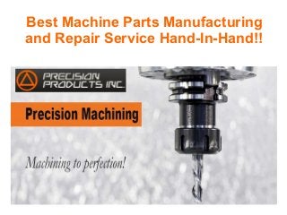 Best Machine Parts Manufacturing
and Repair Service Hand-In-Hand!!
 