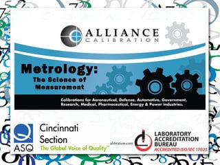 Metrology:
 The Science of
  Measurement




                  www.alliancecalibration.com
 