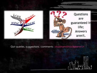 Got queries, suggestions, comments : shubham@hackplanet.in
 