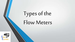 Types of the
Flow Meters
 