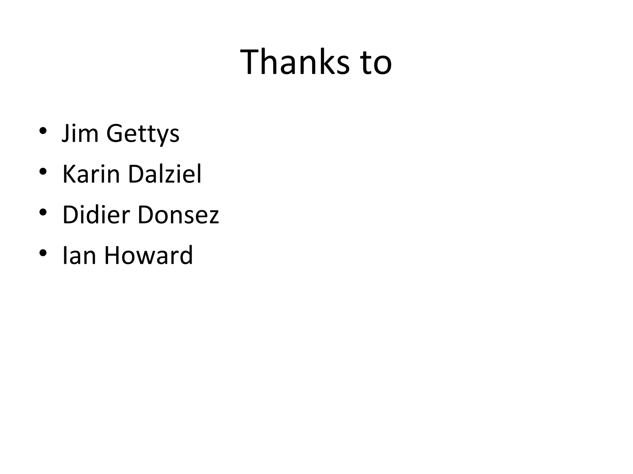 Thanks to
• Jim Gettys
• Karin Dalziel
• Didier Donsez
• Ian Howard
 