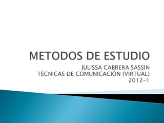 JULISSA CABRERA SASSIN
TÉCNICAS DE COMUNICACIÓN (VIRTUAL)
                            2012-1
 