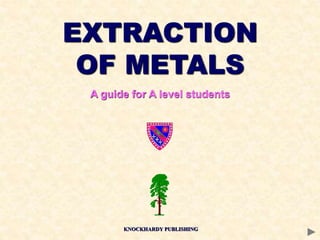 EXTRACTION
OF METALS
A guide for A level students
KNOCKHARDY PUBLISHING
 