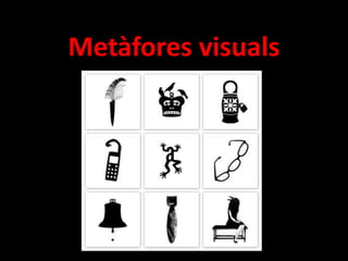 Metàfores visuals 
 