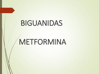 BIGUANIDAS
METFORMINA
 