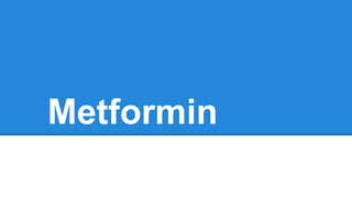 Metformin

 