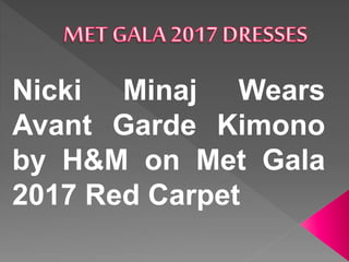 Nicki Minaj Wears
Avant Garde Kimono
by H&M on Met Gala
2017 Red Carpet
 