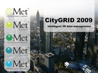 January 2009 CityGRID 2009 Intelligent 3D data management 