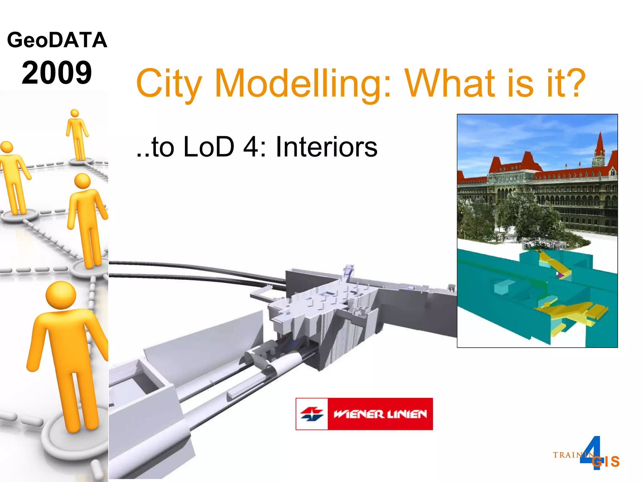 City Modelling: What is it? ..to LoD 4: Interiors 