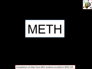 METH Compilation of slides from MCC students enrolled in WED 110 