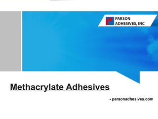 Methacrylate Adhesives
- parsonadhesives.com
 