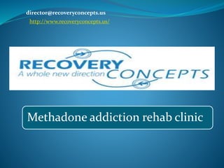 Methadone addiction rehab clinic
director@recoveryconcepts.us
http://www.recoveryconcepts.us/
 