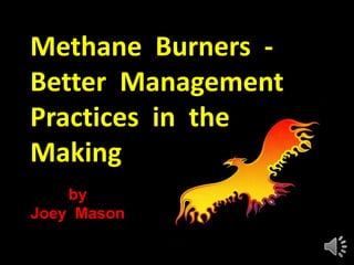 Methane  Burners  -Better  ManagementPractices  in  the  Making by Joey  Mason 