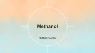 Methanol
Ph.Ruqaya Anani
 