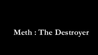 Meth : The Destroyer
 