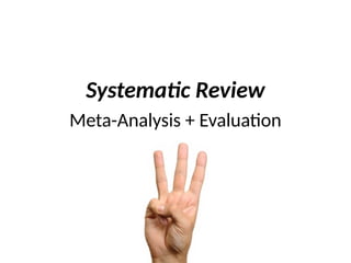 Systematic Review
Meta-Analysis + Evaluation
 