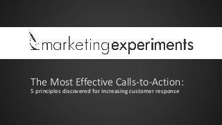 The Most Effective Calls-to-Action:
5 principles discovered for increasing customer response
 