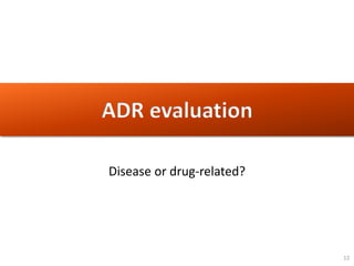 12
ADR evaluation
Disease or drug-related?
 
