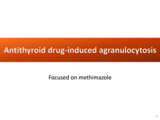 17
Antithyroid drug-induced agranulocytosis
Focused on methimazole
 