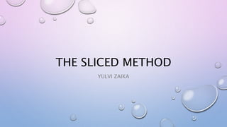 THE SLICED METHOD
YULVI ZAIKA
 