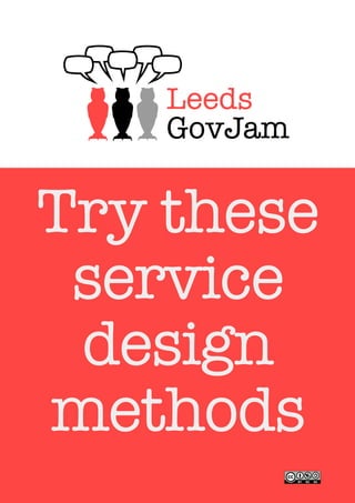 Try these
service
design
methods
 