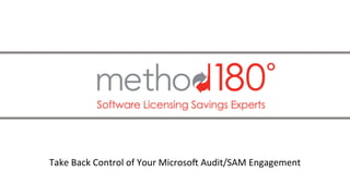 Take	
  Back	
  Control	
  of	
  Your	
  Microso4	
  Audit/SAM	
  Engagement	
  
 