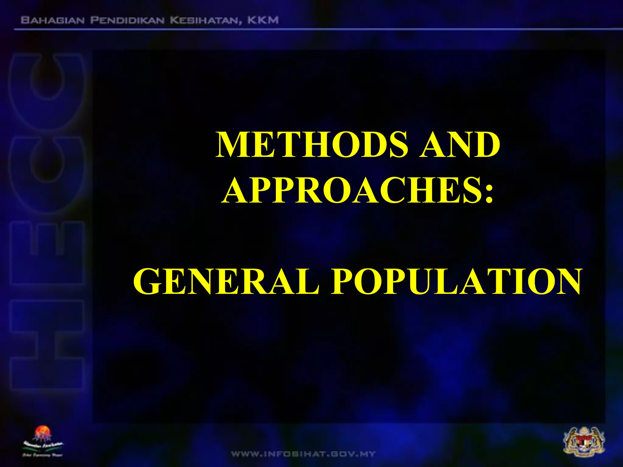 METHODS AND
APPROACHES:
GENERAL POPULATION
 
