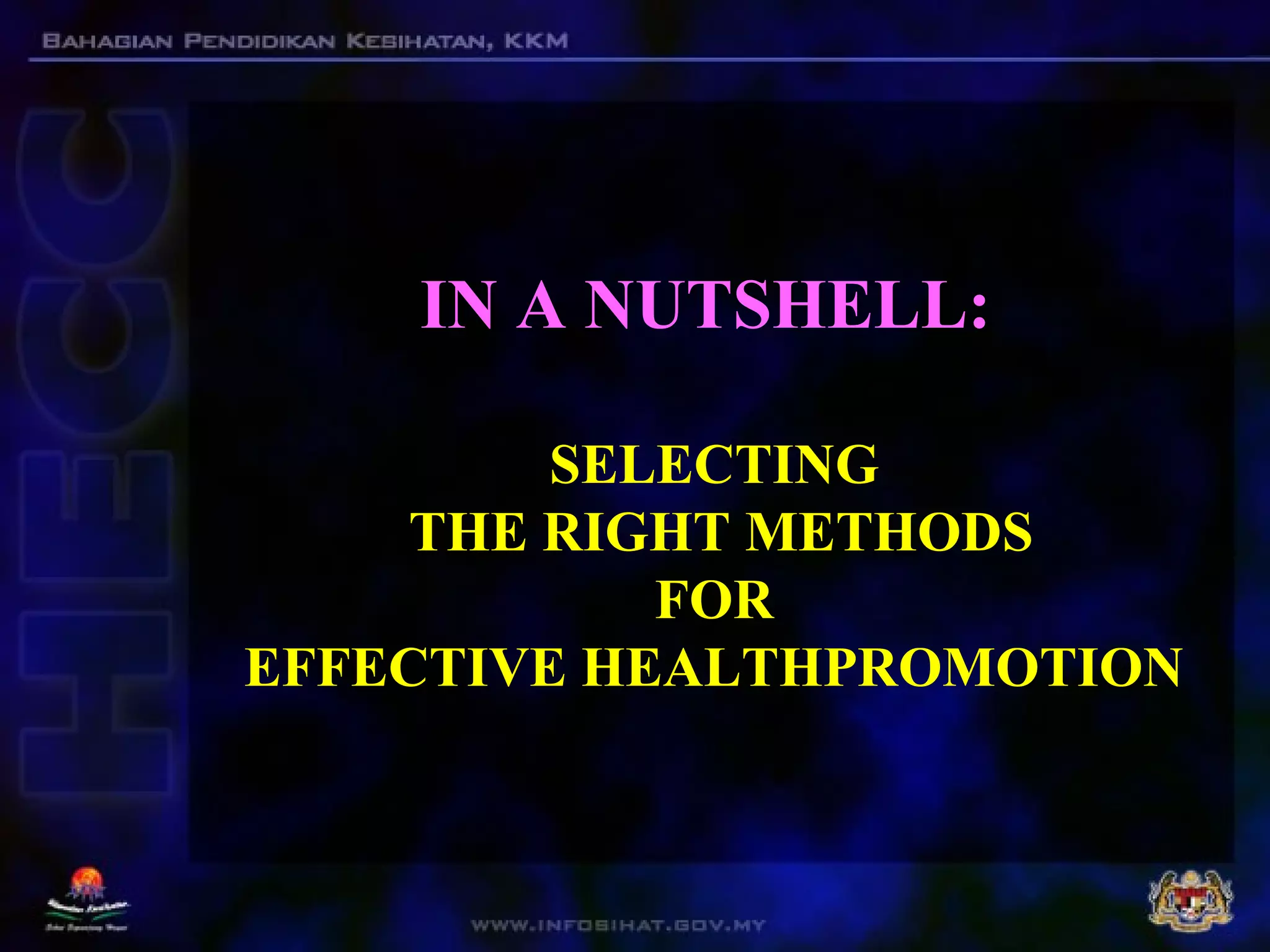 IN A NUTSHELL:
SELECTING
THE RIGHT METHODS
FOR
EFFECTIVE HEALTHPROMOTION
 