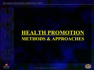 HEALTH PROMOTIONHEALTH PROMOTION
METHODS & APPROACHESMETHODS & APPROACHES
 