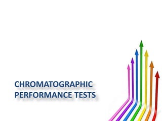 CHROMATOGRAPHIC
PERFORMANCE TESTS
 